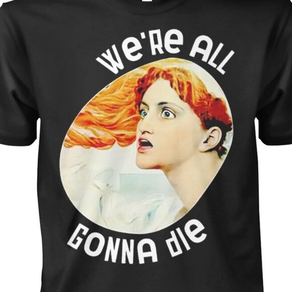 Potatum Were All Gonna Die Kassandra Meme Fan Gift Graphic Funny Quote T Shirt - Picture 2 of 5